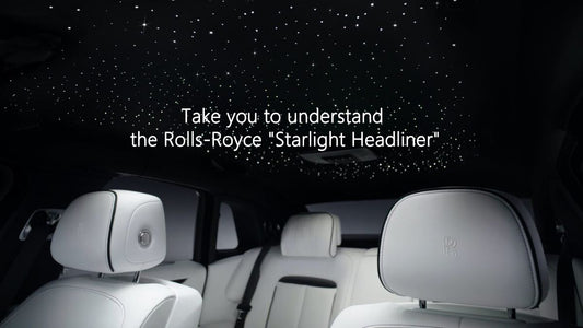 Take you to understand the Rolls-Royce "Starlight Headliner"